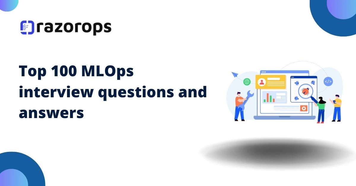 Top 100 MLOps interview questions and answers